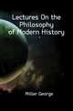 Lectures On the Philosophy of Modern History, Miller George 