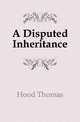A Disputed Inheritance, Hood Thomas 