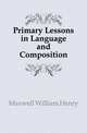 Primary Lessons in Language and Composition, Maxwell William Henry 