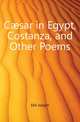 Caesar in Egypt, Costanza, and Other Poems, Ellis Joseph 
