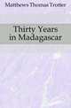 Thirty Years in Madagascar, Matthews Thomas Trotter 