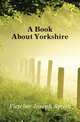 A Book About Yorkshire, Fletcher Joseph Smith 