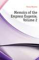 Memoirs of the Empress Eugenie, Volume 2, Fleury Maurice 