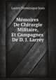 Memoires De Chirurgie Militaire, Et Campagnes De D. J. Larrey ... (French Edition), Larrey Dominique Jean 