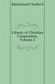 Library of Christian Cooperation, Volume 2, Macfarland Charles S 