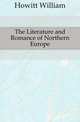 The Literature and Romance of Northern Europe, Howitt William 