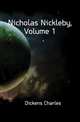 Nicholas Nickleby, Volume 1, Чарльз Диккенс 