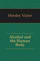 Alcohol and the Human Body, Horsley Victor 