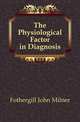 The Physiological Factor in Diagnosis, Fothergill John Milner 