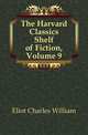 The Harvard Classics Shelf of Fiction, Volume 9, Eliot Charles William 