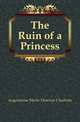 The Ruin of a Princess, Angouleme Marie-Therese Charlotte 