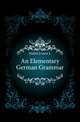 An Elementary German Grammar, Ernest L. Naftel 