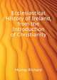 Ecclesiastical History of Ireland, from the Introduction of Christianity ..., Murray Richard 