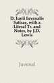 D. Iunii Iuvenalis Satirae, with a Literal Tr. and Notes, by J.D. Lewis, Juvenal 