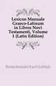 Lexicon Manuale Graeco-Latinum in Libros Novi Testamenti, Volume 1 (Latin Edition), Bretschneider Karl Gottlieb 