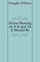 Horse-Shoeing As It Is and As It Should Be, Douglas William 