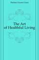 The Art of Healthful Living, Fletcher Ulysses Grant 