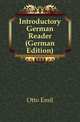 Introductory German Reader (German Edition), Otto Emil 