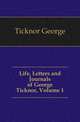 Life, Letters and Journals of George Ticknor, Volume 1, Ticknor George 