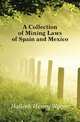 A Collection of Mining Laws of Spain and Mexico, Halleck Henry Wager 