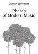 Phases of Modern Music ..., Gilman Lawrence 