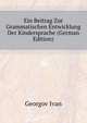 Ein Beitrag Zur Grammatischen Entwicklung Der Kindersprache (German Edition), Georgov Ivan 