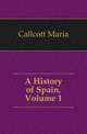 A History of Spain, Volume 1, Callcott Maria 