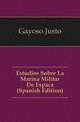 Estudios Sobre La Marina Militar De Espanya (Spanish Edition), Gayoso Justo 