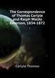 The Correspondence of Thomas Carlyle and Ralph Waldo Emerson, 1834-1872 ..., Carlyle, Thomas, 1795-1881 