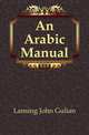 An Arabic Manual, Lansing John Gulian 