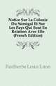 Notice Sur La Colonie Du Senegal Et Sur Les Pays Qui Sont En Relation Avec Elle (French Edition), Faidherbe Louis Leon 