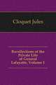 Recollections of the Private Life of General Lafayette, Volume 1, Cloquet Jules 