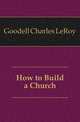 How to Build a Church, Goodell Charles LeRoy 