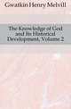 The Knowledge of God and Its Historical Development, Volume 2, Gwatkin Henry Melvill 