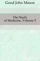 The Study of Medicine, Volume 5, Good John Mason 