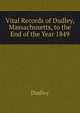 ... Vital Records of Dudley, Massachusetts, to the End of the Year 1849, Dudley 