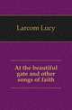 At the beautiful gate and other songs of faith, Larcom Lucy 
