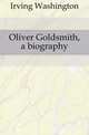 Oliver Goldsmith, a biography, Irving Washington 