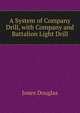 A System of Company Drill, with Company and Battalion Light Drill ..., Jones Douglas 