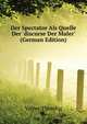Der Spectator Als Quelle Der 'discurse Der Maler' (German Edition), Vetter Theodor 