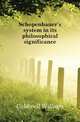 Schopenhauer's system in its philosophical significance, Caldwell William 