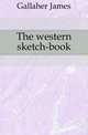 The western sketch-book, Gallaher James 