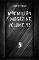 Macmillan's Magazine, Volume 73, Morley, John, 1838-1923 