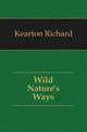 Wild Nature's Ways, Kearton Richard 