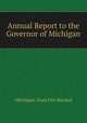 Annual Report to the Governor of Michigan ..., #Michigan. State Fire Marshal 
