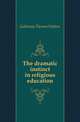 The dramatic instinct in religious education, Galloway Thomas Walton 