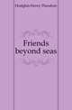 Friends beyond seas, Hodgkin Henry Theodore 
