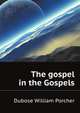 The gospel in the Gospels, Dubose William Porcher 
