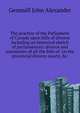 The practice of the Parliament of Canada upon bills of divorce including an historical sketch of parliamentary divorce and summaries of all the bills of ... on the provincial divorce courts, &c, Gemmill John Alexander 