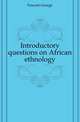 Introductory questions on African ethnology, Foucart George 